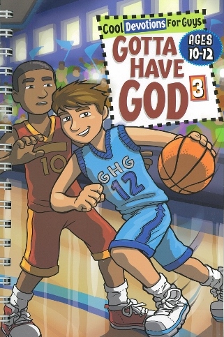 Gotta Have God 3Devotions for Guys Ages 10-12